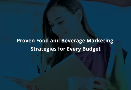 Proven Food and Beverage Marketing Strategies for Every Budget